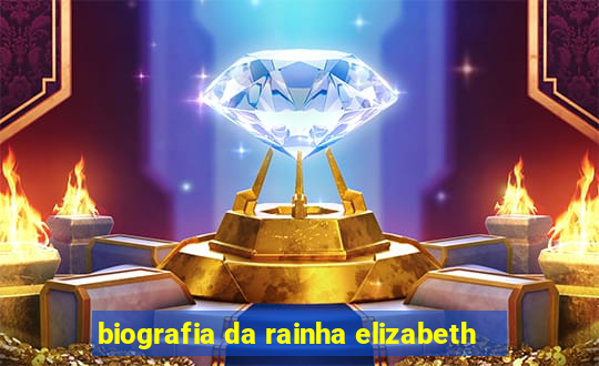 biografia da rainha elizabeth